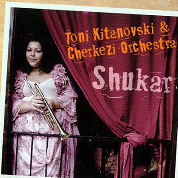 Shukar,  Cherkezi Orchestra , Toni Kitanovski