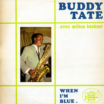 When I'm blue,Buddy Tate