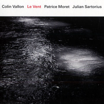 Le vent,Patrice Moret , Julian Sartorius , Colin Vallon