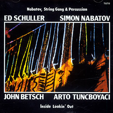 Inside lookin' out,John Betsch , Simon Nabatov , Ed Schuller , Arto Tunboyaciyan