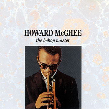 The bebop master,Howard McGhee