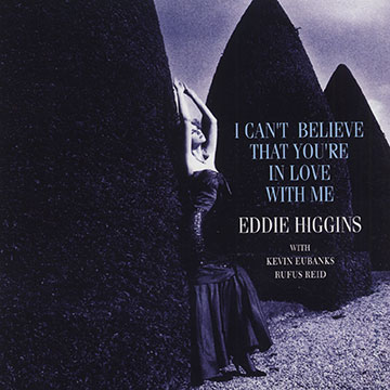 I can't believe that you're in love with me,Eddie Higgins