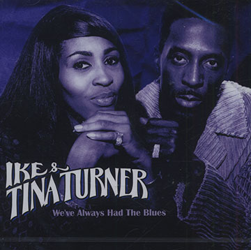 We've always had the blues,Ike Turner , Tina Turner