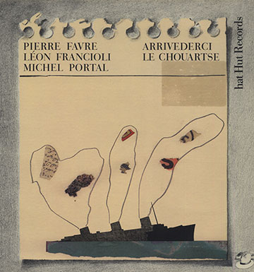 Arrivederci le chouartse,Pierre Favre , Lon Francioli , Michel Portal