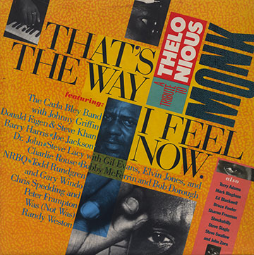 That's the way I feel now,Carla Bley , Gil Evans , Johnny Griffin , Barry Harris , Elvin Jones , Steve Lacy , Bobby McFerrin , Charlie Rouse , Steve Swallow , Randy Weston , John Zorn