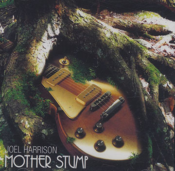 Mother stump,Joel Harrison