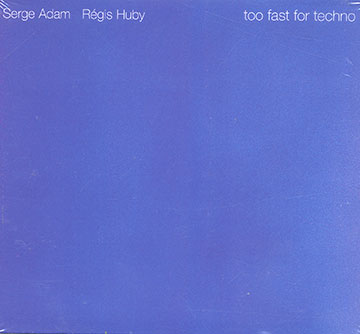 Too fast for techno,Serge Adam , Regis Huby