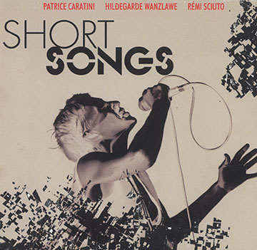 Short songs,Patrice Caratini , Remi Sciuto , Hildegarde Wanzlawe