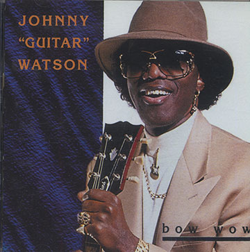 Bow wow,Johnny Guitar Watson