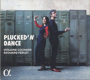 PLUCKED'N DANCE,Violaine Cochard , Edouard Ferlet