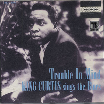 Trouble In Mind,King Curtis