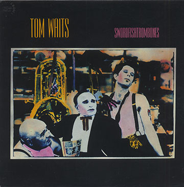 SWORDFISHTROMBONES,Tom Waits