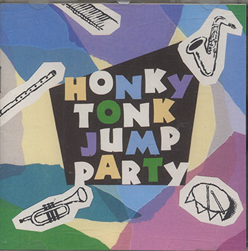 HONKY TONK JUMP PARTY,Earl Bostic , Tiny Bradshaw , Roy Brown , Bill Doggett , Little Esther , Lionel Hampton , Wynonie Harris , Louis Jordan , Joe Lutcher , Eddie Vinson