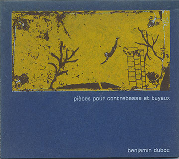 pices pour contrebasse et tuyaux,Benjamin Duboc