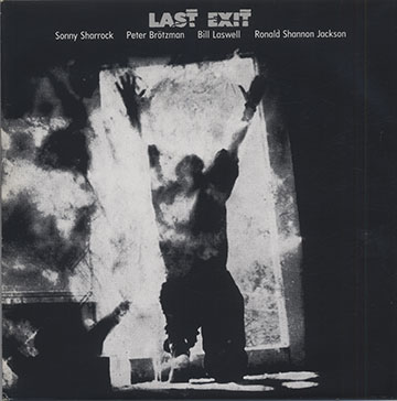 Last Exit,Peter Brotzmann , Ronald Shannon Jackson , Bill Laswell , Sonny Sharrock