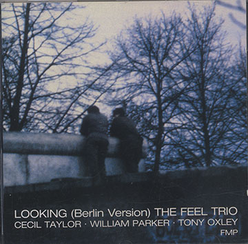Looking The Feel Trio,Tony Oxley , William Parker , Cecil Taylor