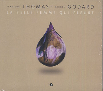 La Belle Femme qui pleure,Michel Godard , Jean-Luc  Thomas 