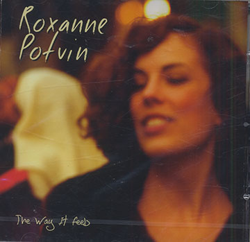 The way It feels,Roxane  Potvin