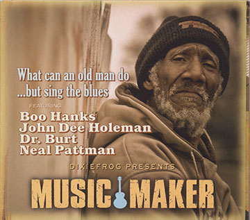 What can an old man do� but sing the blues,Dr. Burt , Boo Hanks , John Dee Holeman , Neal Pattman