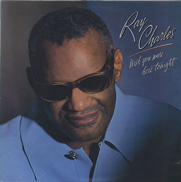 Wish you were here tonight,Ray Charles