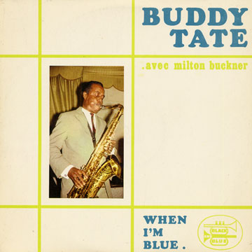 When I'm blue,Buddy Tate