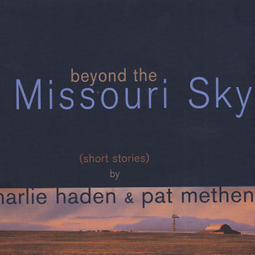 Beyond the Missouri sky (short stories),Charlie Haden , Pat Metheny