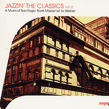 Jazzin' the Classics vol. 2 - A musical sacrilege: from Massenet to Weber,  Various Artists