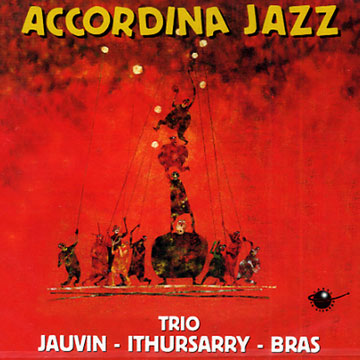 accordina jazz,Christophe Bras , Didier Ithusarry , Franis Jauvain