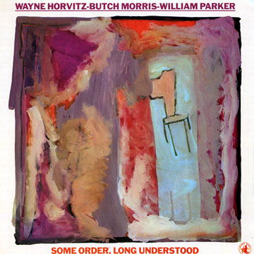 some order, long understood,Wayne Horvitz , Butch Morris , William Parker