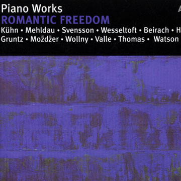 Piano Works - Romantic Freedom,  Various Artists