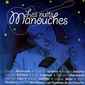 les nuits manouches,Pierre Blanchard , Angelo Debarre , Raphael Fays ,  Les Pommes De Ma Douche , Marcel Loeffler , Florin Niculescu , Tchavolo Schmitt