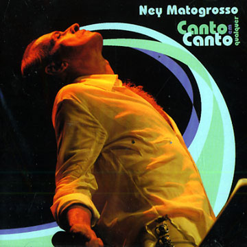 Canto em qualquer canto,Ney Matogrosso