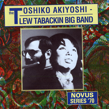 The Toshiko Akiyoshi - Lew Tabackin big bang,Toshiko Akiyoshi , Lew Tabackin
