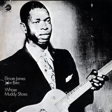 Whose Muddy shoes,John Brim , Elmore James