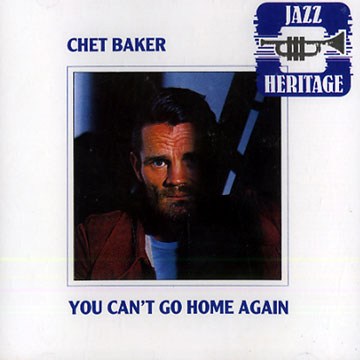 You can't get home again,Chet Baker