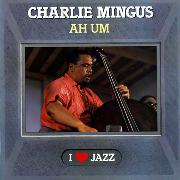 Ah um,Charlie Mingus