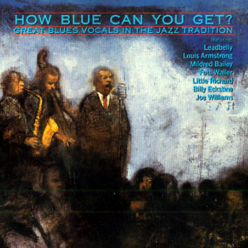 How Blue Can You Get? Great Blues Vocals in the Jazz Tradition,  Various Artists