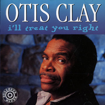 i'll treat you right,Otis Clay