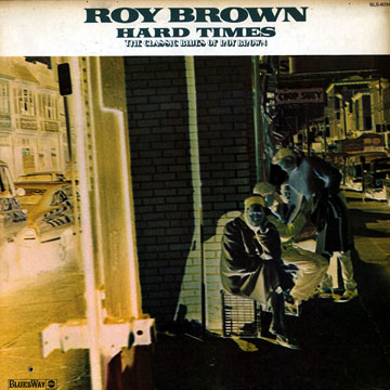 Hard times,Roy Brown