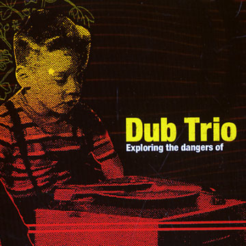 Exploring the dangers of, Dub Trio