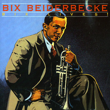 Bix Lives !,Bix Beiderbecke