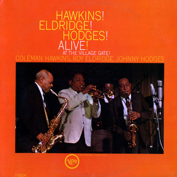 Alive at the Village gate!,Roy Eldridge , Coleman Hawkins , Johnny Hodges