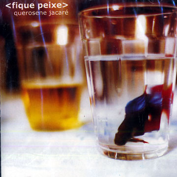 Fique peixe,Querosene Jacar�