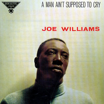 A man ain't supposed to cry,Joe Williams