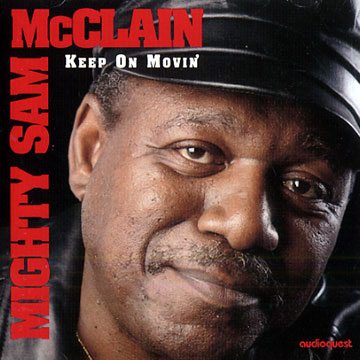 Keep On Movin',Mighty Sam McClain