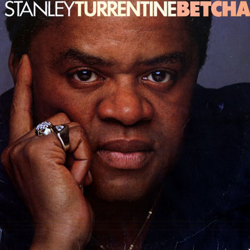 Betcha,Stanley Turrentine