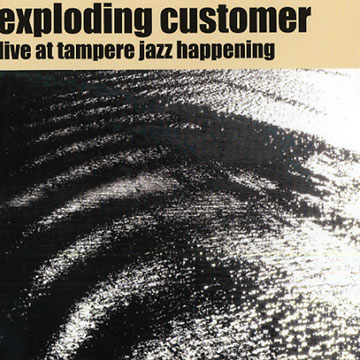 live at tampere jazz happening, Exploding Customer