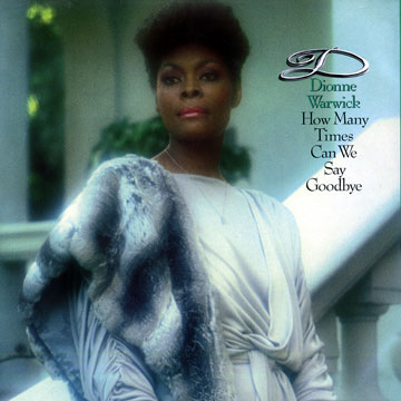 How many times can we say goodbye,Dionne Warwick