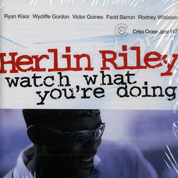 watch what you're doing,Herlin Riley