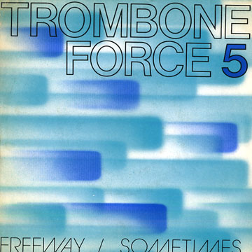 Freeway / Sometimes, Trombone Force 5